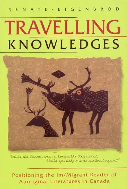 Travelling Knowledges: Positioning the Im/Migrant Reader of Aboriginal Literatures in Canada - Paperback