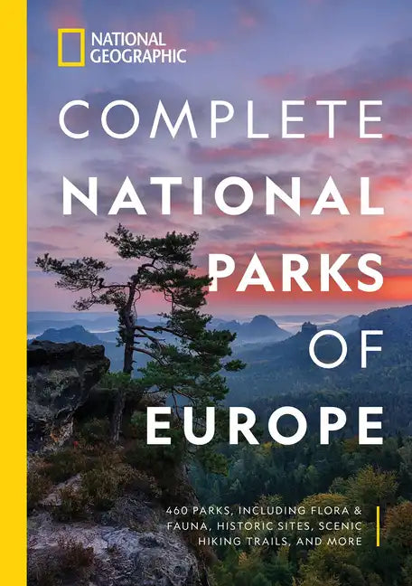 National Geographic Complete National Parks of Europe: 460 Parks, Including Flora and Fauna, Historic Sites, Scenic Hiking Trails, and More - Paperback