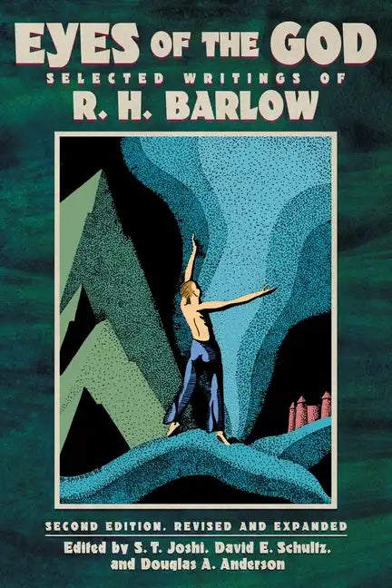 Eyes of the God: Selected Writings of R. H. Barlow (Second Edition, Revised and Expanded) - Paperback