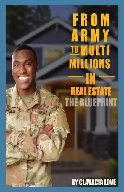 From Army to MULTI Millions in Real Estate: The Blueprint - Paperback