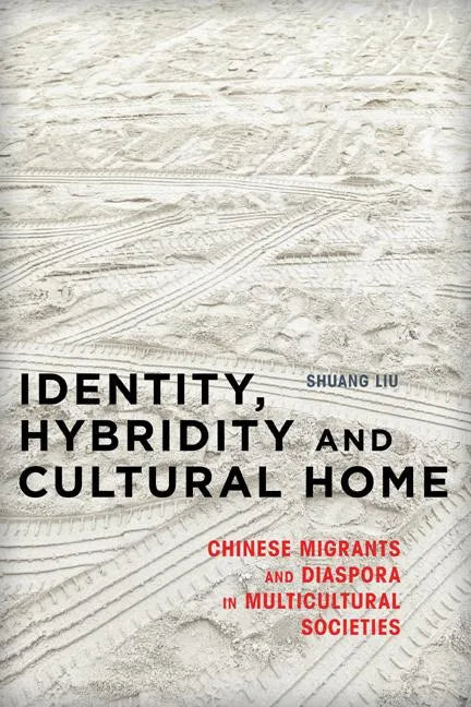 Identity, Hybridity and Cultural Home: Chinese Migrants and Diaspora in Multicultural Societies - Paperback