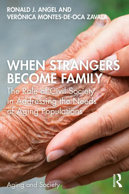 When Strangers Become Family: The Role of Civil Society in Addressing the Needs of Aging Populations - Paperback