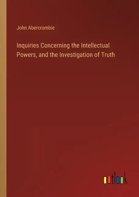 Inquiries Concerning the Intellectual Powers, and the Investigation of Truth - Paperback