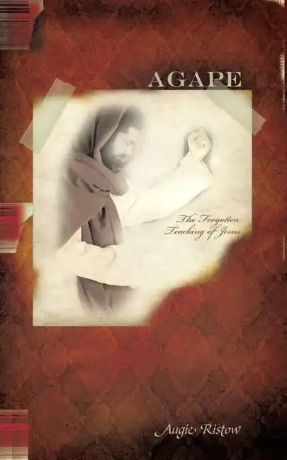 Agape: The Forgotten Teaching of Jesus - Paperback