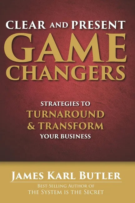 Clear and Present Game Changers: Strategies to Turnaround and Transform Your Business - Paperback