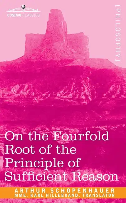 On the Fourfold Root of the Principle of Sufficient Reason - Paperback