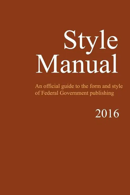 Style Manual: An Official Guide to the Form and Style of Federal Government Publishing - Paperback