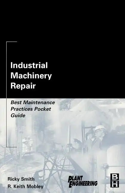 Industrial Machinery Repair: Best Maintenance Practices Pocket Guide - Paperback
