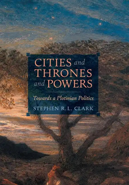Cities and Thrones and Powers: Towards a Plotinian Politics - Hardcover