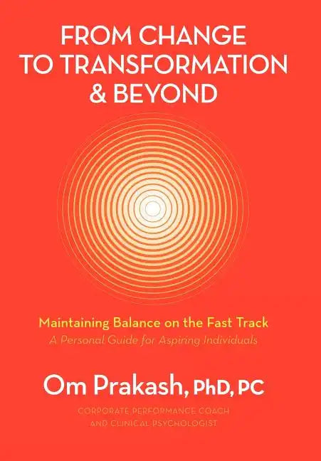 From Change to Transformation and Beyond: Maintaining Balance on the Fast Track of Life - Hardcover