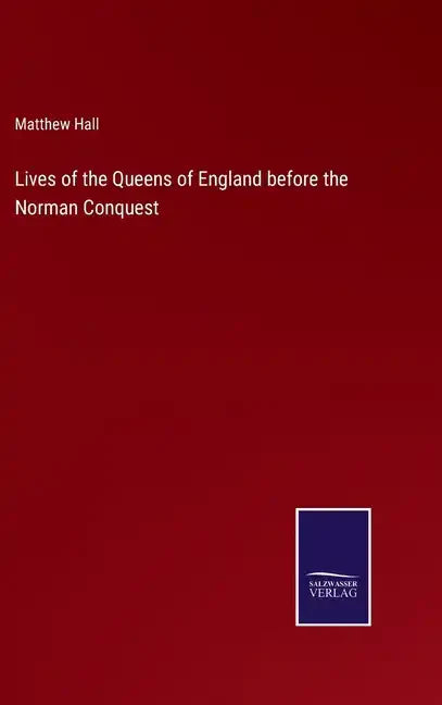 Lives of the Queens of England before the Norman Conquest - Hardcover