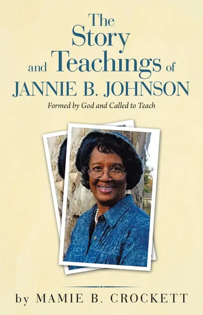 The Story and Teachings of Jannie B. Johnson: Formed by God and Called to Teach - Paperback