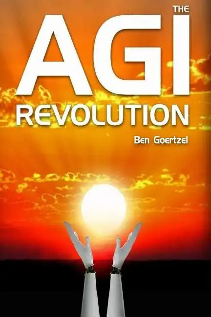 AGI Revolution: An Inside View of the Rise of Artificial General Intelligence - Paperback
