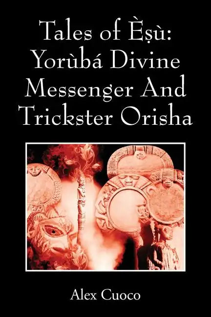 Tales of Èṣù: Yorùbá Divine Messenger And Trickster Orisha - Paperback