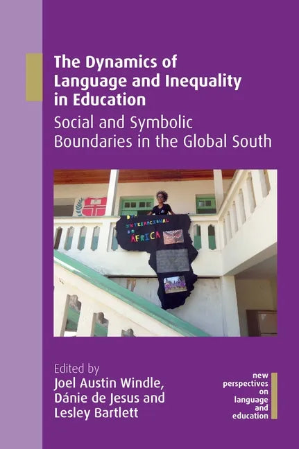 The Dynamics of Language and Inequality in Education: Social and Symbolic Boundaries in the Global South - Paperback