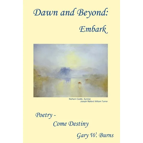 Dawn and Beyond: Embark - Poetry Come Destiny - Hardcover