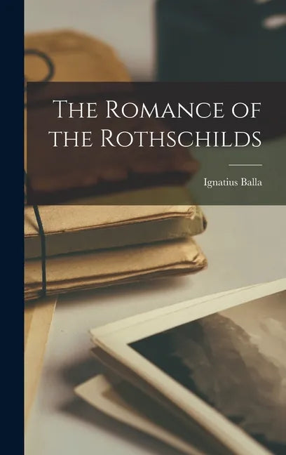 The Romance of the Rothschilds - Hardcover