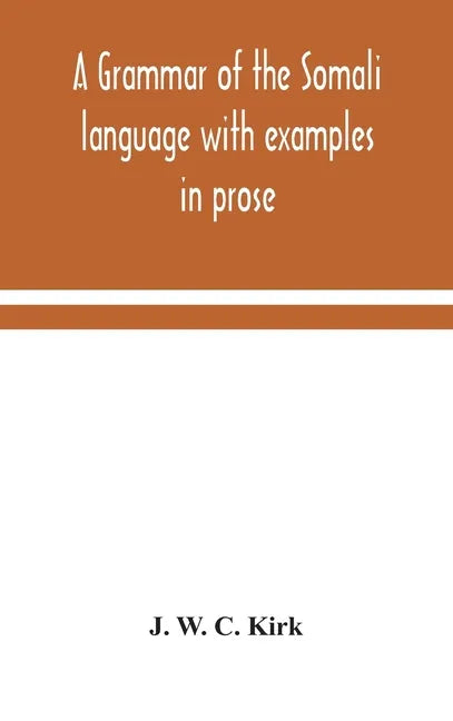 A grammar of the Somali language with examples in prose and verse and an account of the Yibir and Midgan dialects - Hardcover