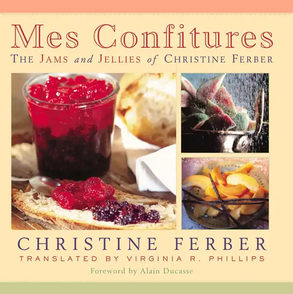 Mes Confitures: The Jams and Jellies of Christine Ferber - Hardcover