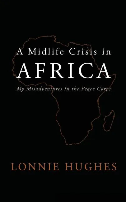 A Midlife Crisis in Africa: My Misadventures in the Peace Corps - Paperback