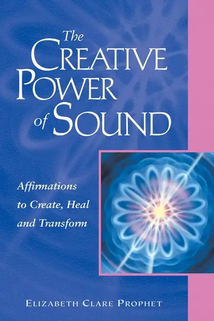 The Creative Power of Sound: Affirmations to Create, Heal and Transform - Paperback