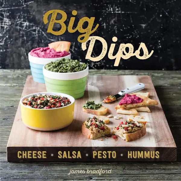 Big Dips: Cheese, Salsa, Pesto, Hummus - Hardcover