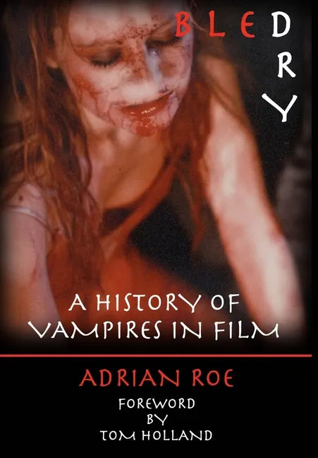 Bled Dry: A History Of Vampires In Film - Hardcover