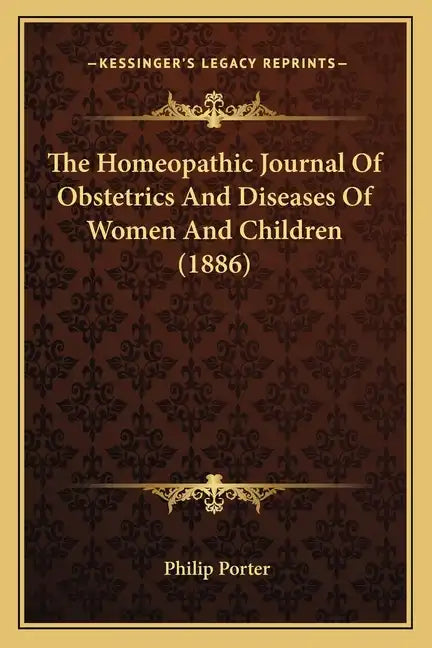 The Homeopathic Journal Of Obstetrics And Diseases Of Women And Children (1886) - Paperback