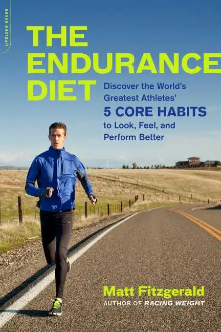 The Endurance Diet: Discover the 5 Core Habits of the World's Greatest Athletes to Look, Feel, and Perform Better - Paperback