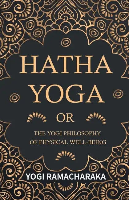 Hatha Yoga Or, The Yogi Philosophy of Physical Well-Being - Paperback