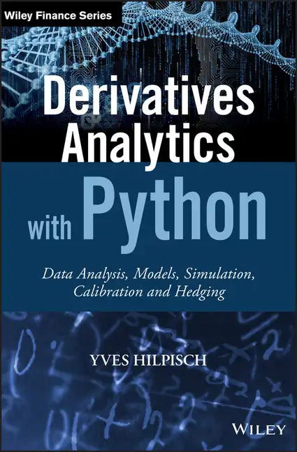 Derivatives Analytics with Python: Data Analysis, Models, Simulation, Calibration and Hedging - Hardcover