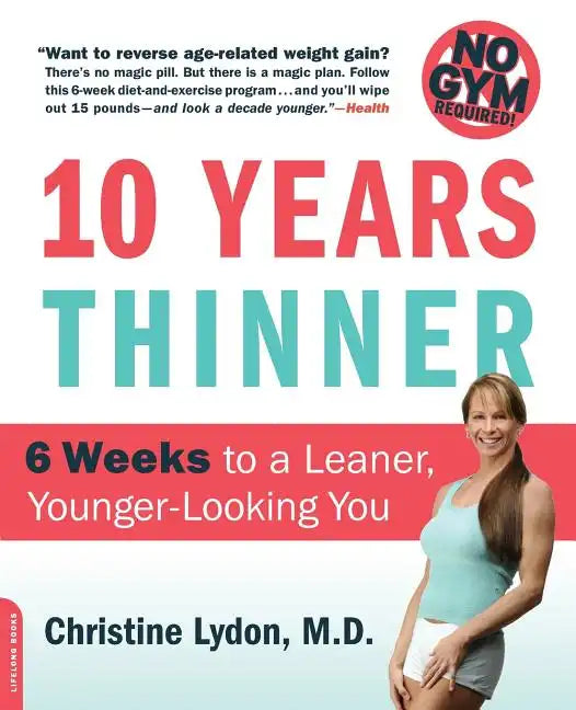 Ten Years Thinner: 6 Weeks to a Leaner, Younger-Looking You! No Gym Required! - Paperback