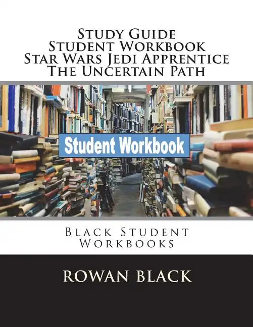 Study Guide Student Workbook Star Wars Jedi Apprentice The Uncertain Path: Black Student Workbooks - Paperback