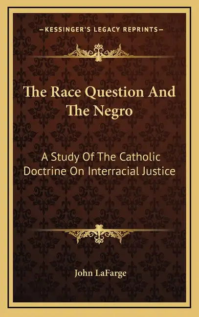 The Race Question and the Negro: A Study of the Catholic Doctrine on Interracial Justice - Hardcover