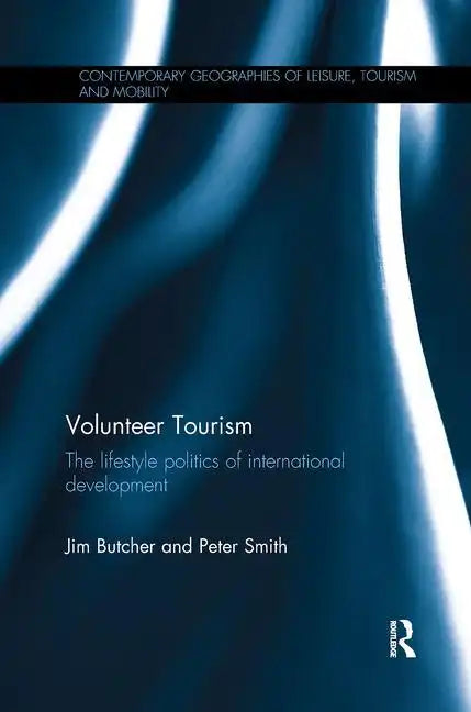 Volunteer Tourism: The Lifestyle Politics of International Development - Paperback