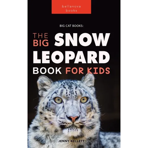 Snow Leopards: The Big Snow Leopard Book for Kids:100+ Amazing Snow Leopard Facts, Photos, Quiz & More - Hardcover