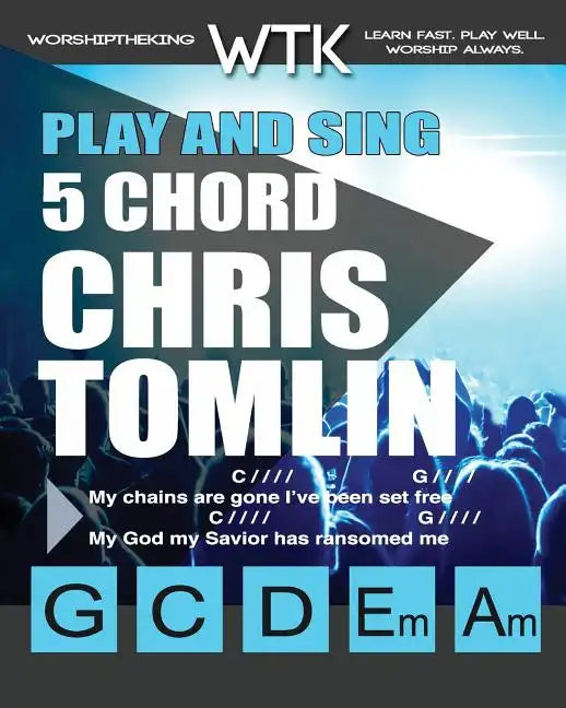 Play and Sing 5 Chord Chris Tomlin Songs for Worship: Easy-to-Play Guitar Chord Charts - Paperback