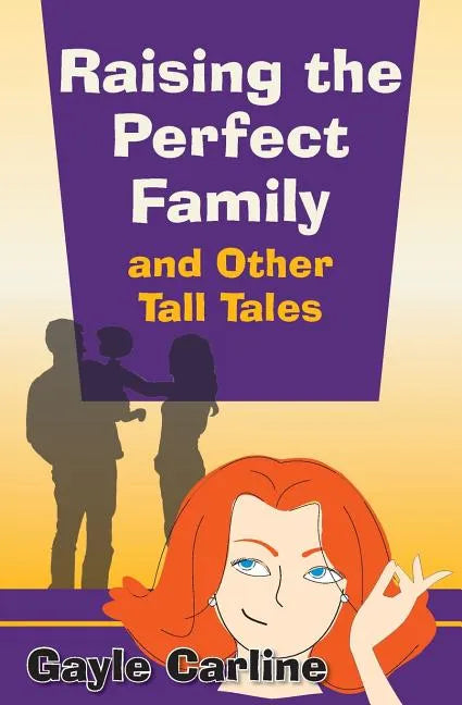 Raising the Perfect Family and Other Tall Tales - Paperback