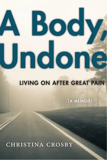 A Body, Undone: Living on After Great Pain - Paperback