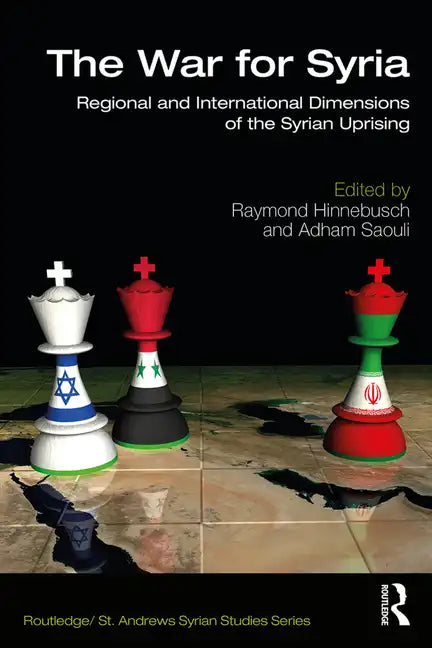 The War for Syria: Regional and International Dimensions of the Syrian Uprising - Paperback