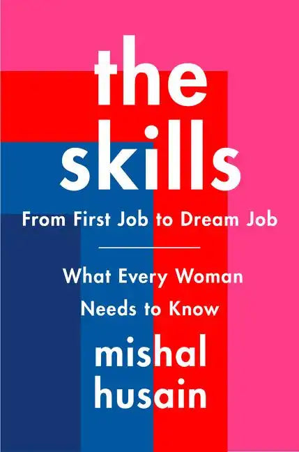 The Skills: From First Job to Dream Job--What Every Woman Needs to Know - Hardcover