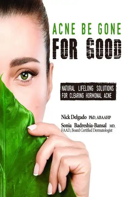 Acne Be Gone for Good: Natural Lifelong Solutions for Clearing Hormonal Acne - Paperback