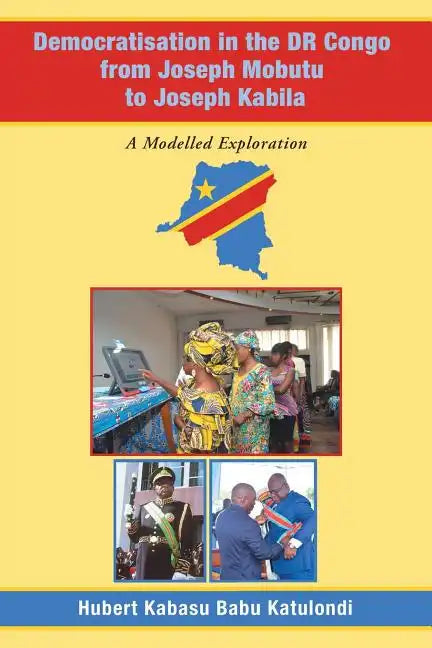 Democratisation in the Dr Congo from Joseph Mobutu to Joseph Kabila: A Modelled Exploration - Paperback