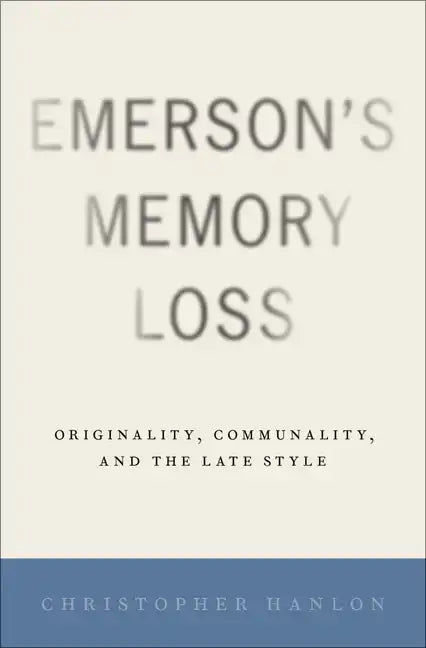 Emerson's Memory Loss: Originality, Communality, and the Late Style - Hardcover