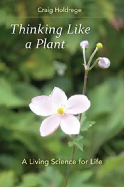 Thinking Like a Plant: A Living Science for Life - Paperback