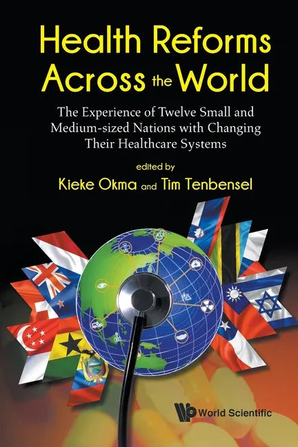 Health Reforms Across the World: The Experience of Twelve Small and Medium-Sized Nations with Changing Their Healthcare Systems - Paperback
