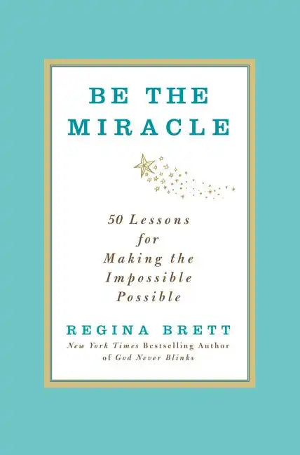 Be the Miracle: 50 Lessons for Making the Impossible Possible - Hardcover