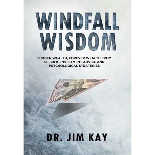 Windfall Wisdom: Sudden Wealth, Forever Wealth from specific investment advice and psychological strategies - Paperback