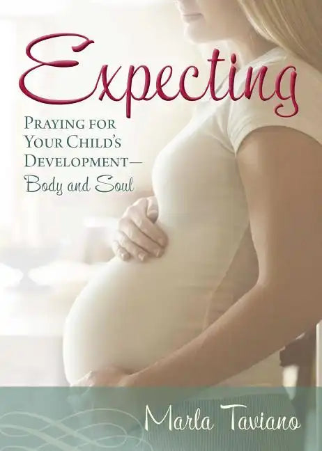 Expecting: Praying for Your Child's Development--Body and Soul - Paperback