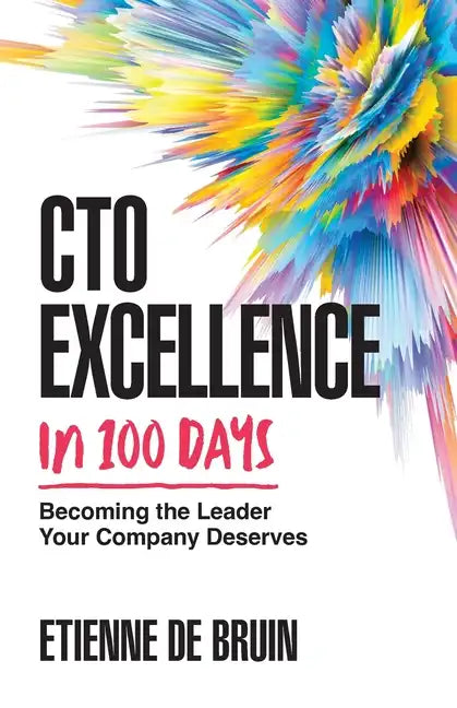 CTO Excellence in 100 Days: Becoming the Leader Your Company Deserves - Paperback